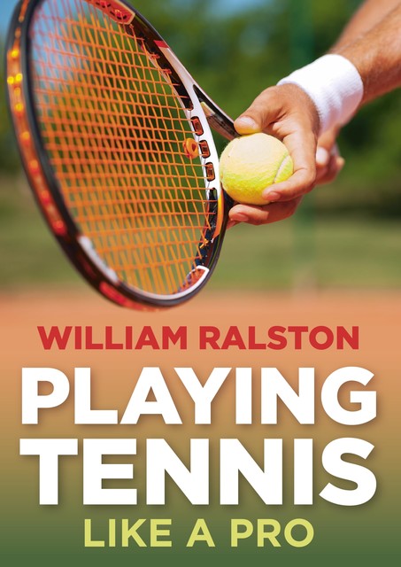 Playing Tennis Like a Pro, William Ralston