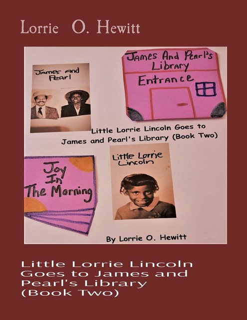 Little Lorrie Lincoln Goes to James and Pearl's Library (Book Two), Lorrie Hewitt
