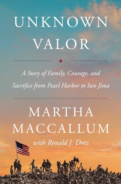 Unknown Valor, Ronald J. Drez, Martha MacCallum