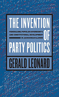 The Invention of Party Politics, Gerald Leonard