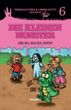 Die kleinen Monster #6: Hicks, hicks, Pieps, Carina Evytt, Pernille Eybye