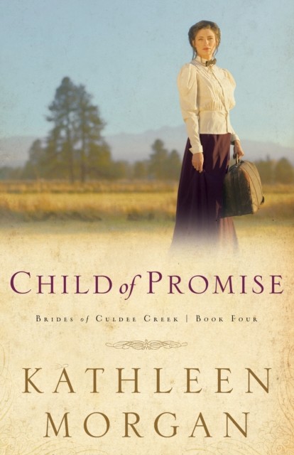 Child of Promise (Brides of Culdee Creek Book #4), Kathleen Morgan