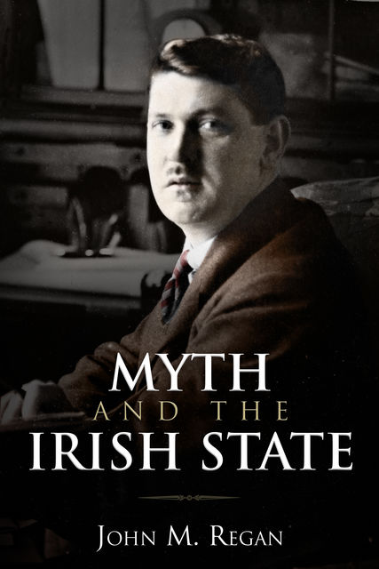 Myth and the Irish State, John Regan
