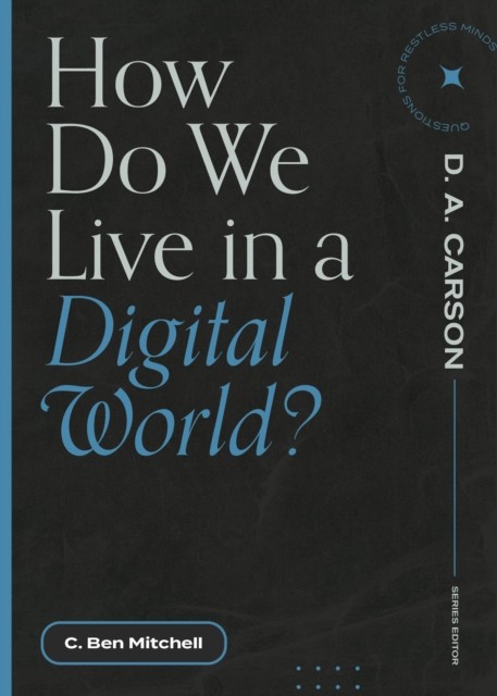 How Do We Live in a Digital World, C. Ben Mitchell