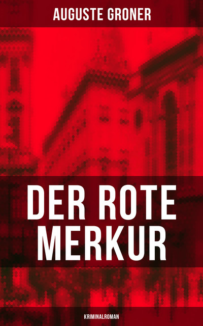 Der rote Merkur (Kriminalroman), Auguste Groner