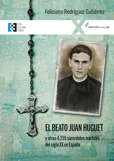 El beato Juan Huguet y otros 4235 sacerdotes, mártires del siglo XX en España, Feliciano Rodríguez Gutiérrez