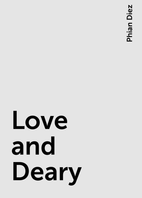Love and Deary, Phian Diez