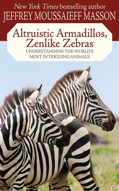 Altruistic Armadillos, Zenlike Zebras, Jeffrey Moussaieff Masson
