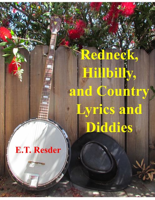 Redneck, Hillbilly and Country Lyrics and Diddies, ET Resder