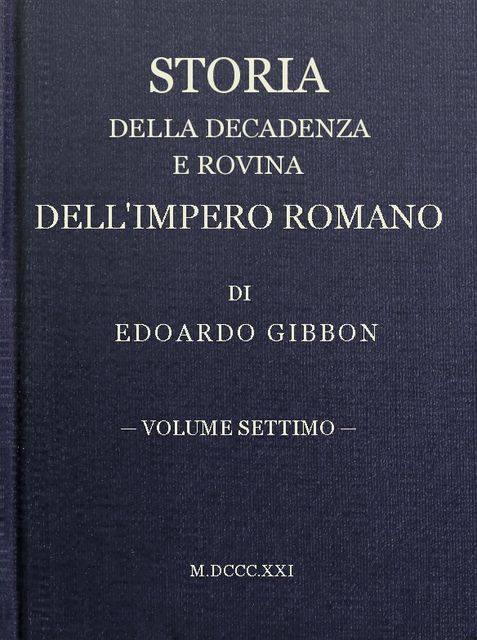 Storia della decadenza e rovina dell'impero romano, volume 07, Edward Gibbon