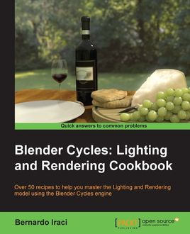 Blender Cycles: Lighting and Rendering Cookbook, Bernardo Iraci