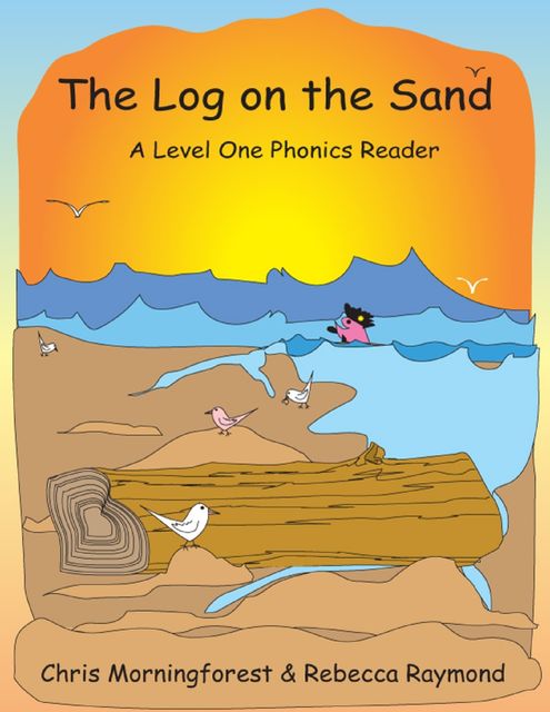 The Log on the Sand – A Level One Phonics Reader, Chris Morningforest, Rebecca Raymond