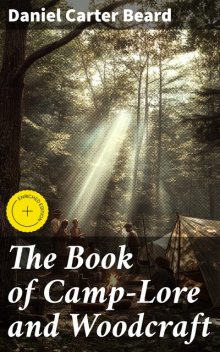 The Book of Camp-Lore and Woodcraft, Daniel Carter Beard
