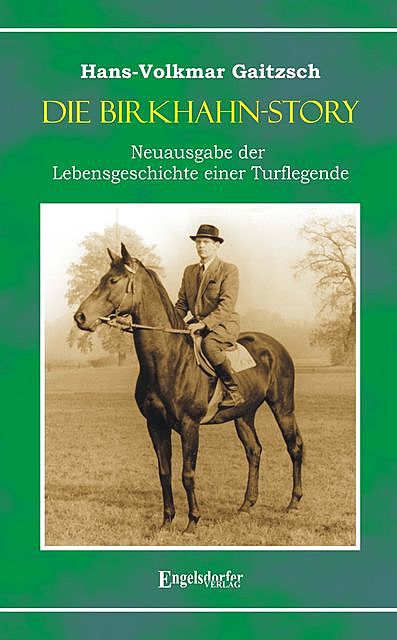Die Birkhahn-Story – Neuausgabe der Lebensgeschichte einer Turflegende 1945 bis 1965, Hans-Volkmar Gaitzsch
