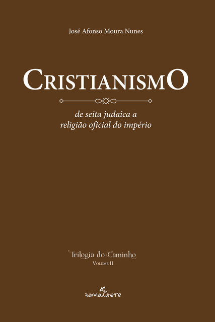 Cristianismo: de seita judaica a religião oficial do Império, José Afonso Moura Nunes