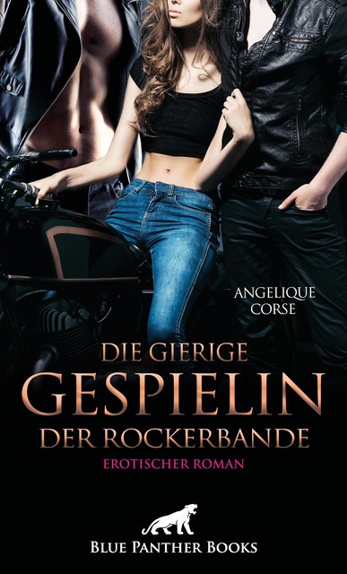 Die gierige Gespielin der Rockerbande | Erotischer Roman, Angelique Corse