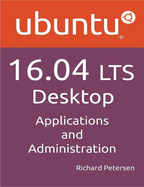 Ubuntu 14.04 LTS Desktop Applications and Administration, Richard Petersen