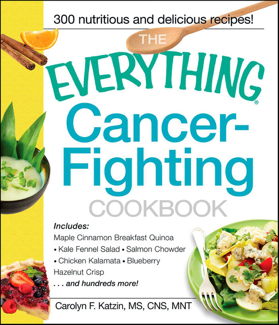 The Everything Cancer-Fighting Cookbook, Carolyn F. Katzin