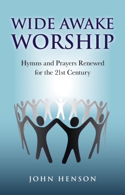 Wide Awake Worship: Hymns & Prayers Rene, John Henson