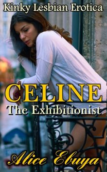 Celine: The Exhibitionist, Alice Ebuya