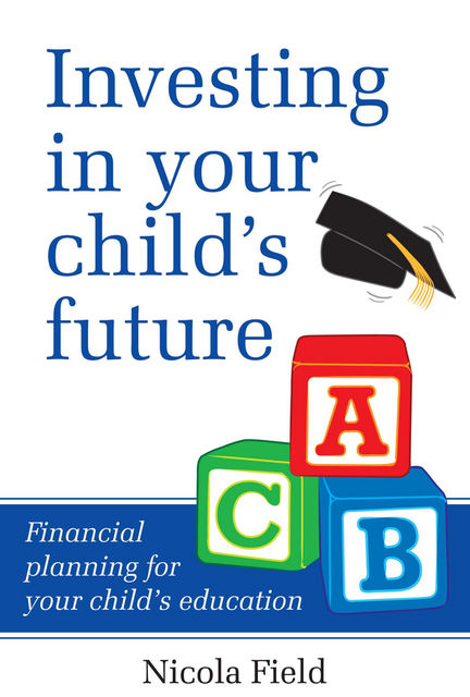 Investing in Your Child's Future, Nicola Field