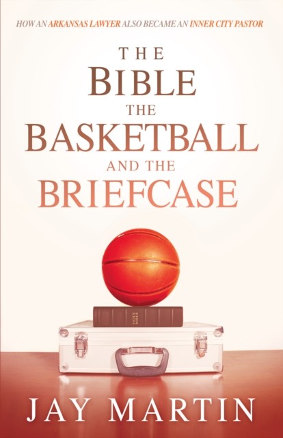 Bible, The Basketball, and The Briefcase, Martin Jay