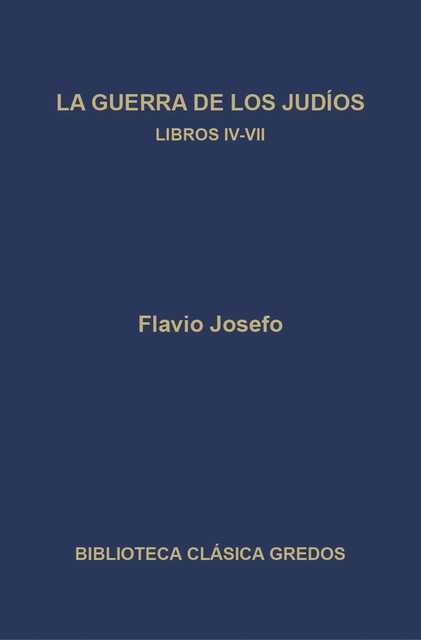 La guerra de los judíos. Libros IV-VII, Flavio Josefo