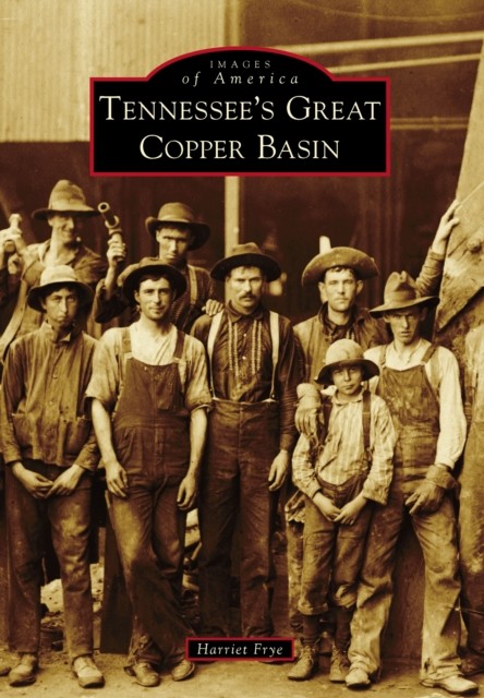 Tennessee's Great Copper Basin, Harriet Frye