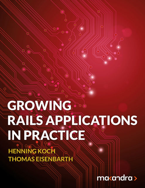 Growing Rails Applications in Practice, Henning Koch, Thomas Eisenbarth