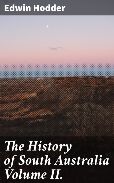 The History of South Australia Volume II, Edwin Hodder