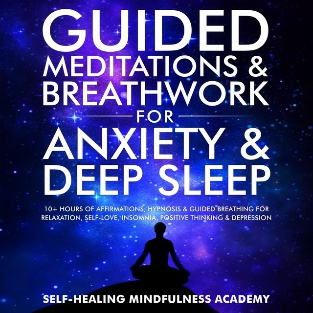 Guided Meditations & Breathwork For Anxiety & Deep Sleep, Self-healing mindfulness academy