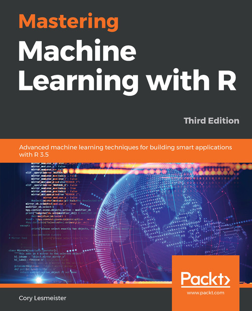 Mastering Machine Learning with R, Cory Lesmeister