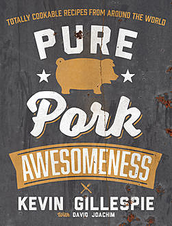 Pure Pork Awesomeness, Kevin Gillespie, David Joachim