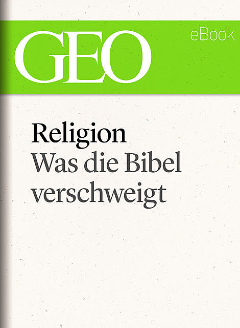 Religion: Was die Bibel verschweigt (GEO eBook Single), Geo
