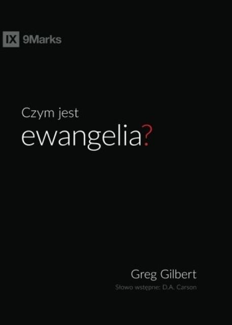 Czym jest ewangelia (What is the Gospel?), Greg Gilbert