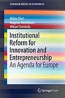 Institutional Reform for Innovation and Entrepreneurship: An Agenda for Europe, Magnus Henrekson, Mikael Stenkula, Niklas Elert