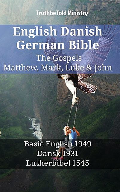 English Danish German Bible – The Gospels – Matthew, Mark, Luke & John, Truthbetold Ministry