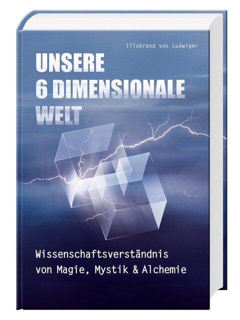 Unsere 6 Dimensionale Welt, Illobrand von Ludwiger