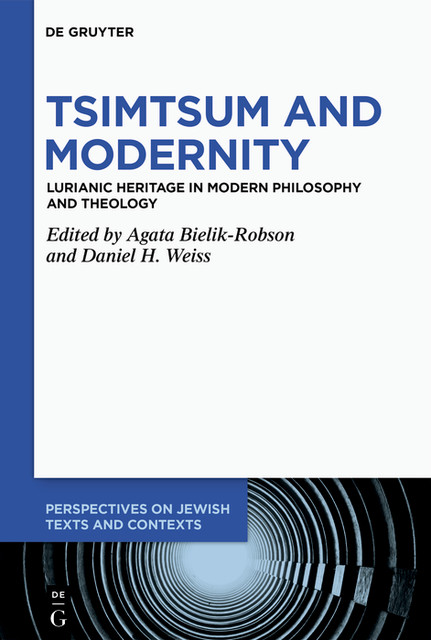 Tsimtsum and Modernity, Agata Bielik-Robson, Daniel H. Weiss