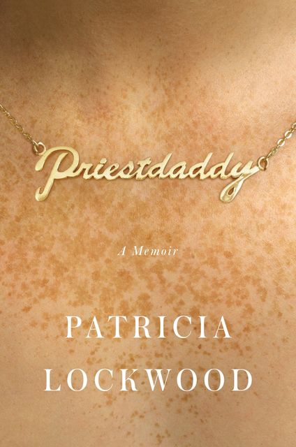 Priestdaddy, Patricia Lockwood