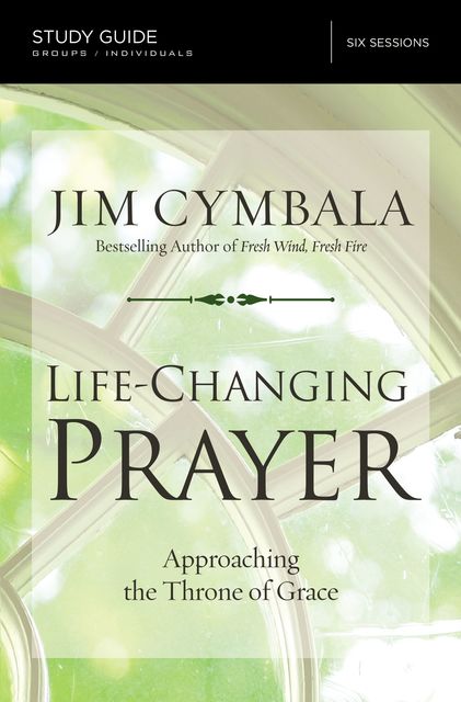 Life-Changing Prayer Study Guide, Jim Cymbala