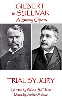 Trial By Jury, W.S.Gilbert, Arthur Sullivan