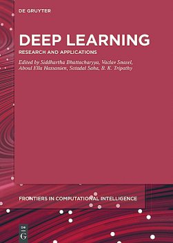 Deep Learning, Siddhartha Bhattacharyya, B.K. Tripathy, Aboul Ella Hassanien, Satadal Saha, Vaclav Snasel