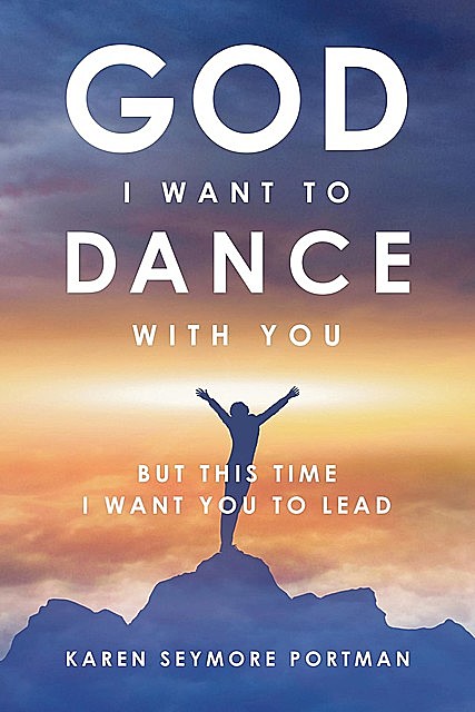 God I Want to Dance With You, Karen Semore Portman