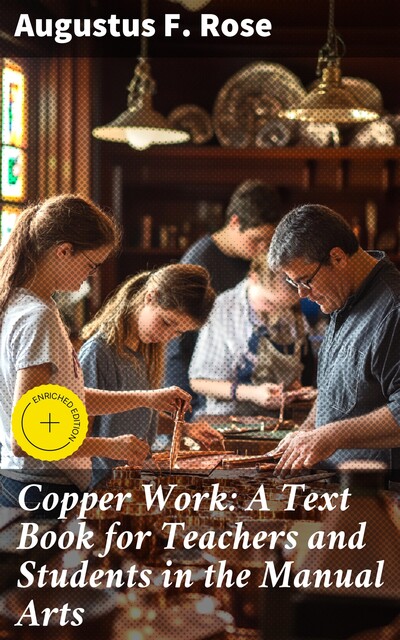 Copper Work: A Text Book for Teachers and Students in the Manual Arts, Augustus F.Rose