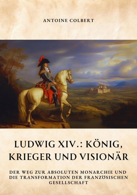 Ludwig XIV.: König, Krieger und Visionär, Antoine Colbert