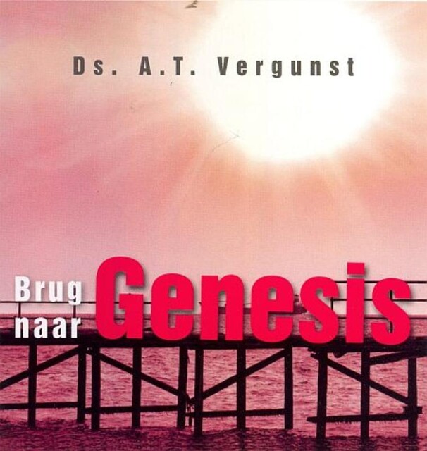 Brug naar Genesis, Ds.A. T. Vergunst, J. Kranendonk-Gijssen