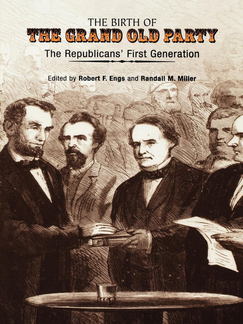 The Birth of the Grand Old Party, Randall M.Miller, Robert F.Engs