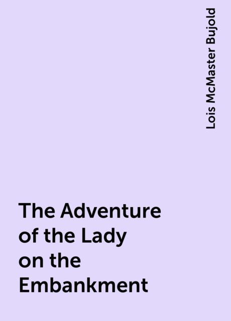 The Adventure of the Lady on the Embankment, Lois McMaster Bujold
