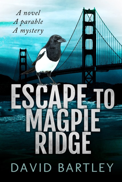 Escape To Magpie Ridge, David Bartley